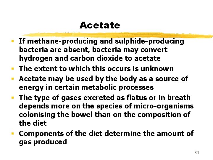 Acetate § If methane-producing and sulphide-producing bacteria are absent, bacteria may convert hydrogen and