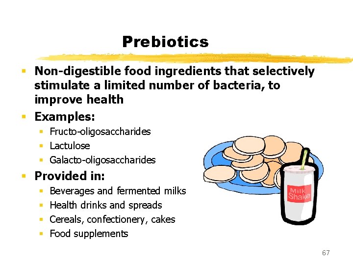 Prebiotics § Non-digestible food ingredients that selectively stimulate a limited number of bacteria, to
