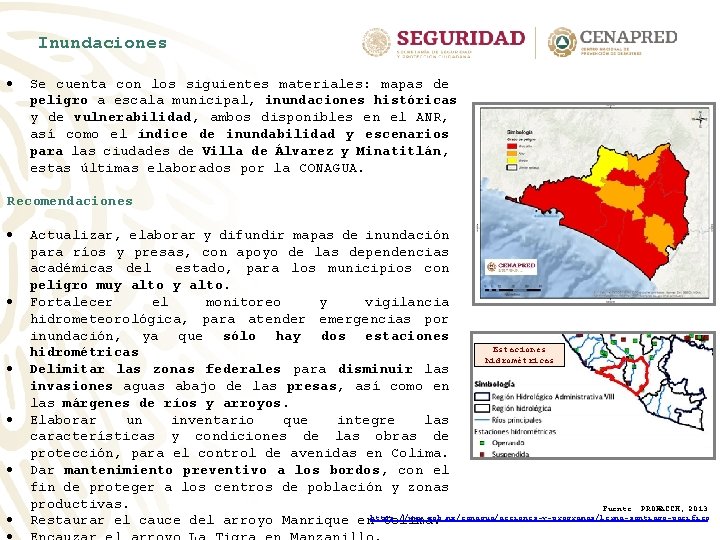 Inundaciones Se cuenta con los siguientes materiales: mapas de peligro a escala municipal, inundaciones