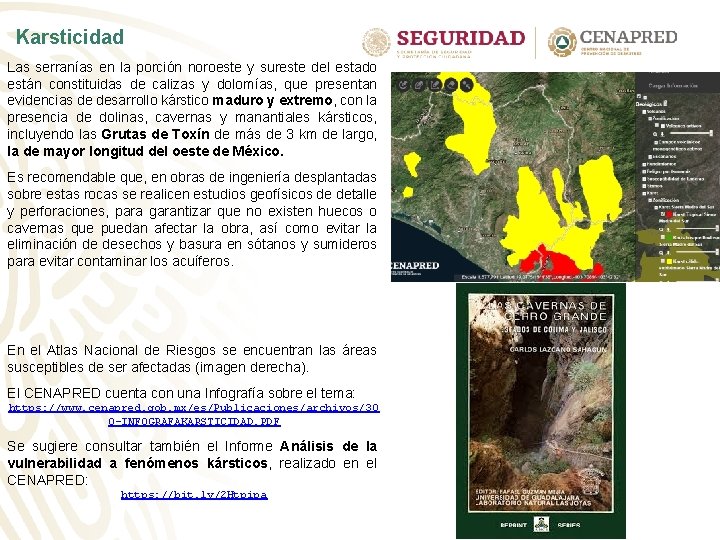 Karsticidad Las serranías en la porción noroeste y sureste del estado están constituidas de