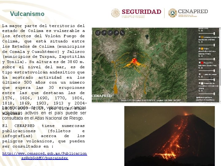 Vulcanismo La mayor parte del territorio del estado de Colima es vulnerable a los