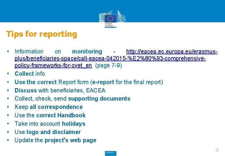 Tips for reporting • Information on monitoring http: //eacea. ec. europa. eu/erasmusplus/beneficiaries-space/call-eacea-042015 -%E 2%80%93