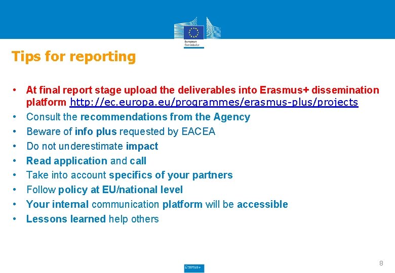 Tips for reporting • At final report stage upload the deliverables into Erasmus+ dissemination