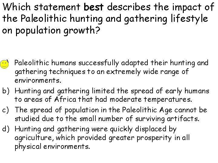 Which statement best describes the impact of the Paleolithic hunting and gathering lifestyle on