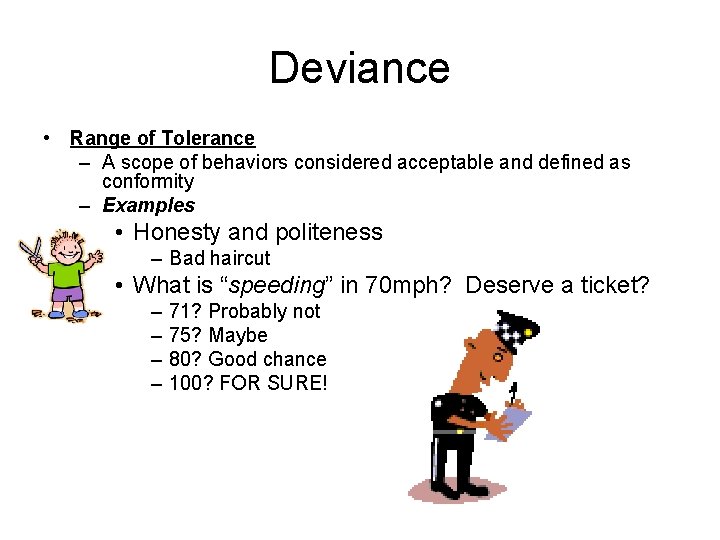 Deviance • Range of Tolerance – A scope of behaviors considered acceptable and defined