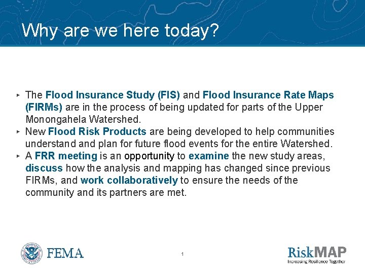 Why are we here today? ▸ The Flood Insurance Study (FIS) and Flood Insurance