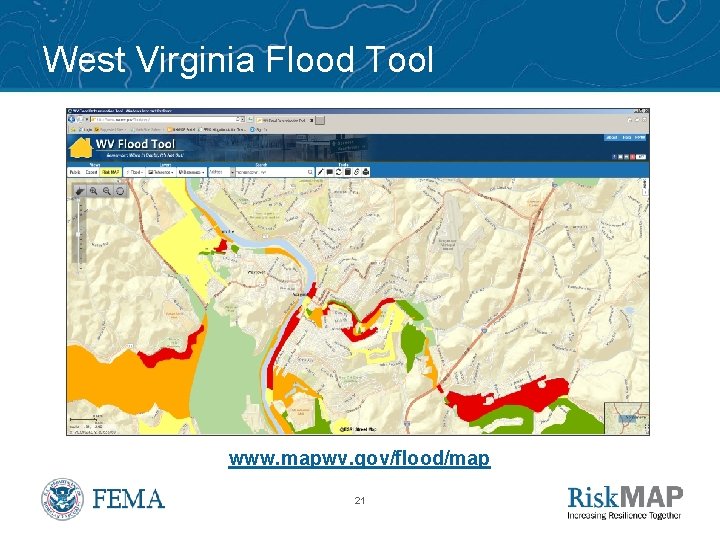 West Virginia Flood Tool www. mapwv. gov/flood/map 21 