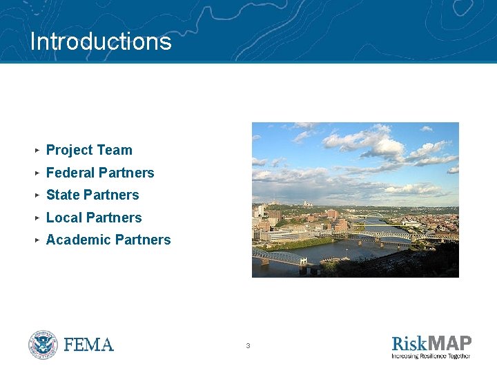 Introductions ▸ Project Team ▸ Federal Partners ▸ State Partners ▸ Local Partners ▸