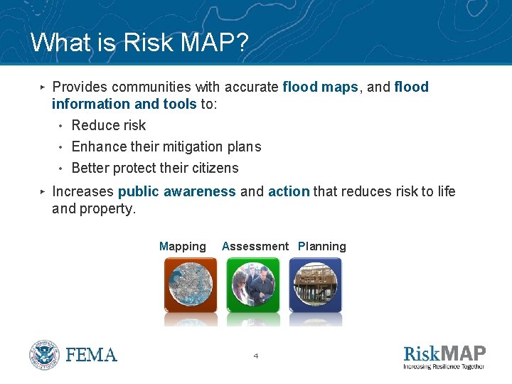 What is Risk MAP? ▸ Provides communities with accurate flood maps, and flood information