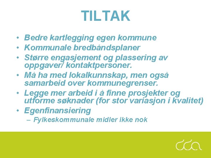 TILTAK • Bedre kartlegging egen kommune • Kommunale bredbåndsplaner • Større engasjement og plassering