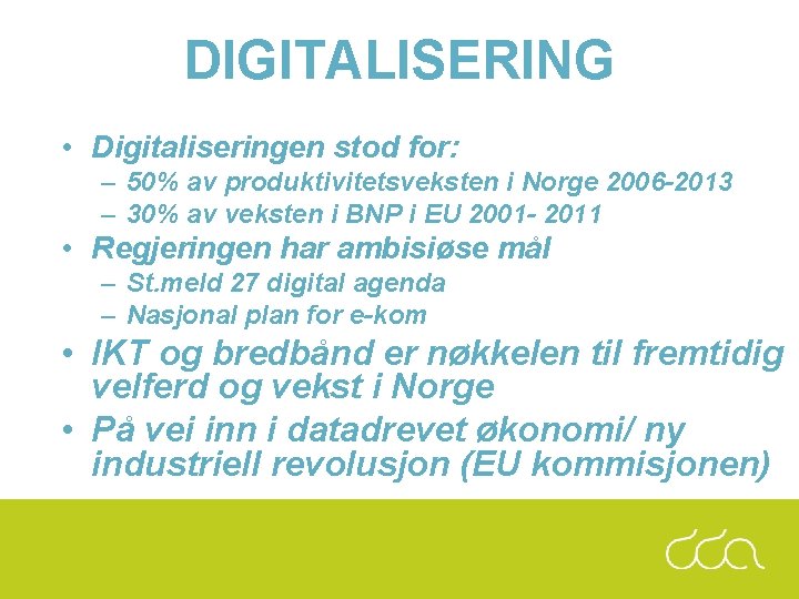 DIGITALISERING • Digitaliseringen stod for: – 50% av produktivitetsveksten i Norge 2006 -2013 –