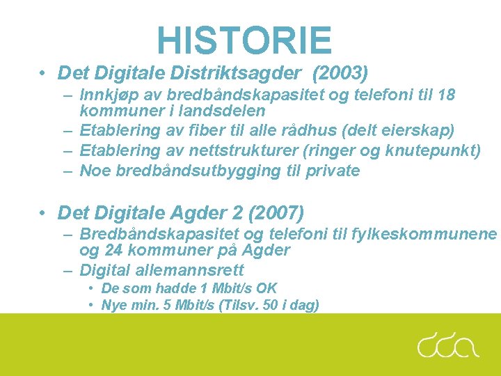 HISTORIE • Det Digitale Distriktsagder (2003) – Innkjøp av bredbåndskapasitet og telefoni til 18