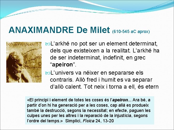 ANAXIMANDRE De Milet (610 -545 a. C aprox) L’arkhé no pot ser un element