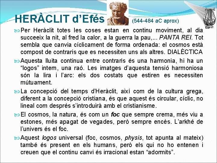 HERÀCLIT d’Efés (544 -484 a. C aprox) Per Heràclit totes les coses estan en