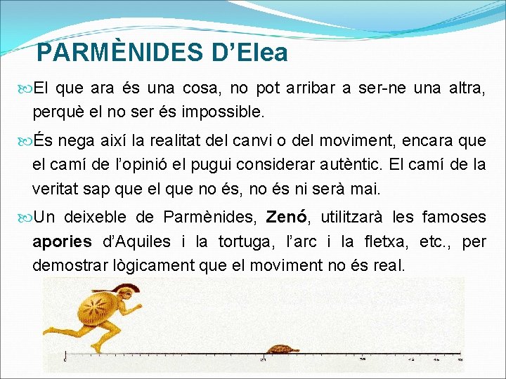 PARMÈNIDES D’Elea El que ara és una cosa, no pot arribar a ser-ne una