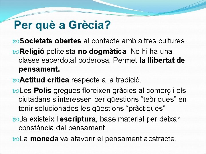 Per què a Grècia? Societats obertes al contacte amb altres cultures. Religió politeista no