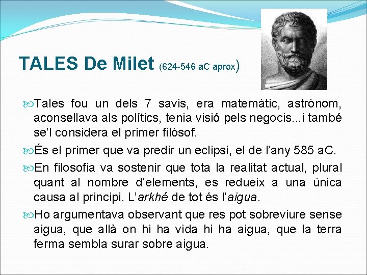 TALES De Milet (624 -546 a. C aprox) Tales fou un dels 7 savis,