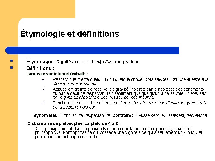 Étymologie et définitions § § Étymologie : Dignité vient du latin dignitas, rang, valeur.