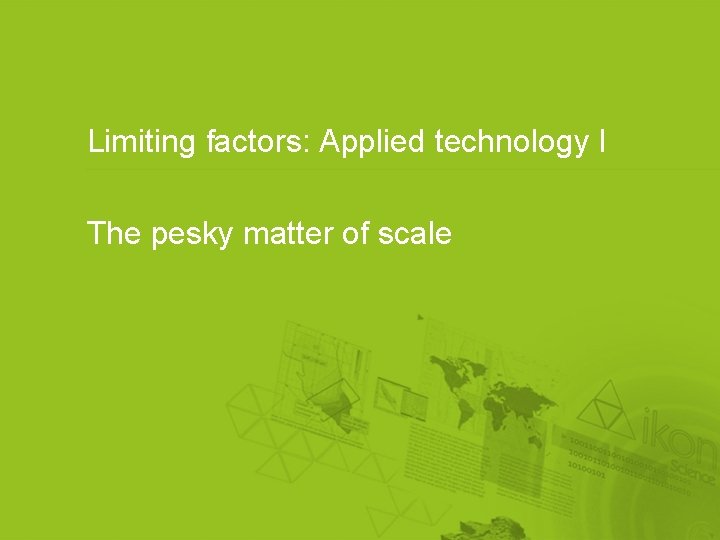 Limiting factors: Applied technology I The pesky matter of scale 