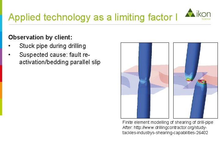 Applied technology as a limiting factor I Observation by client: • Stuck pipe during