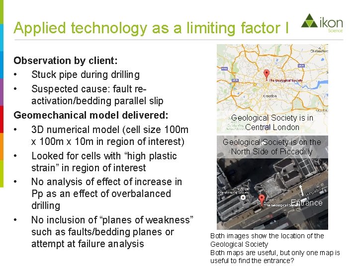 Applied technology as a limiting factor I Observation by client: • Stuck pipe during