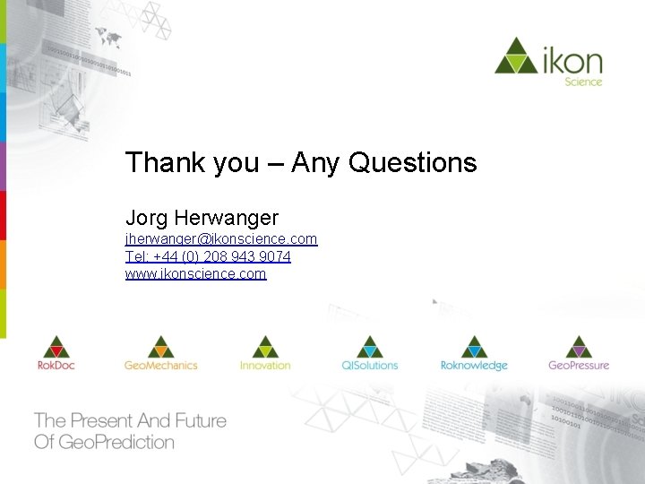 Thank you – Any Questions Jorg Herwanger jherwanger@ikonscience. com Tel: +44 (0) 208 943