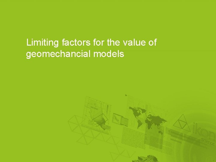 Limiting factors for the value of geomechancial models 