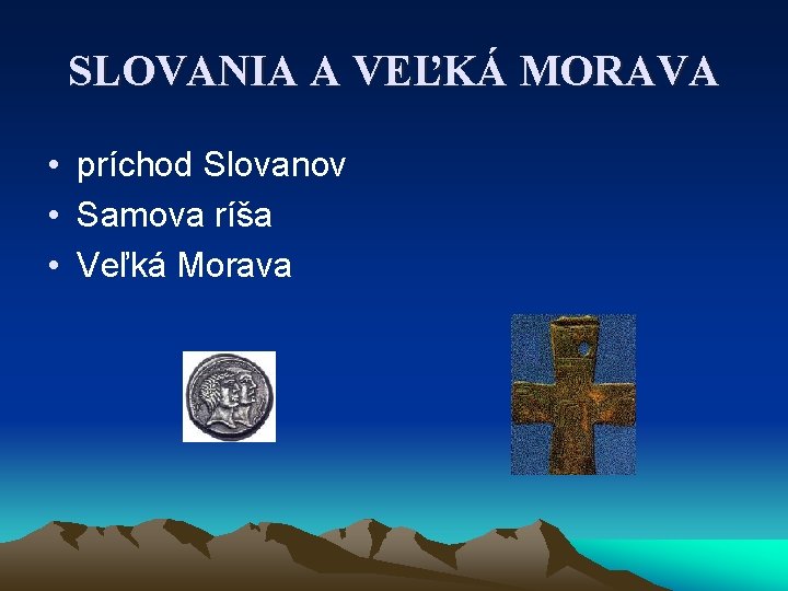 SLOVANIA A VEĽKÁ MORAVA • príchod Slovanov • Samova ríša • Veľká Morava 