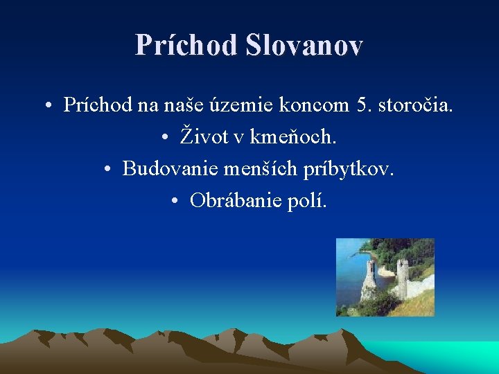 Príchod Slovanov • Príchod na naše územie koncom 5. storočia. • Život v kmeňoch.