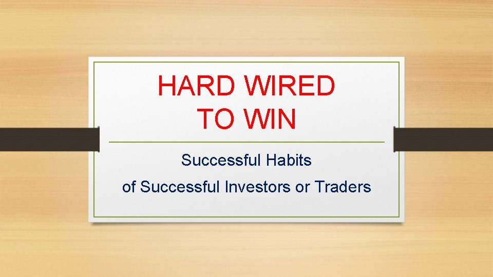 HARD WIRED TO WIN Successful Habits of Successful Investors or Traders 