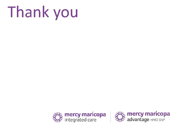 Thank you Proprietary and Confidential Mercy Maricopa Integrated Care Thank you Proprietary and Confidential Mercy Maricopa Integrated Care