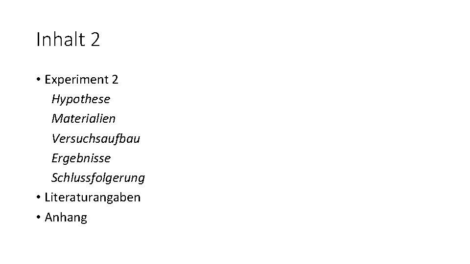 Inhalt 2 • Experiment 2 Hypothese Materialien Versuchsaufbau Ergebnisse Schlussfolgerung • Literaturangaben • Anhang