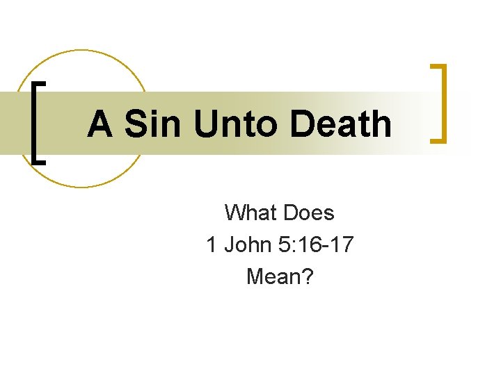 A Sin Unto Death What Does 1 John 5: 16 -17 Mean? 