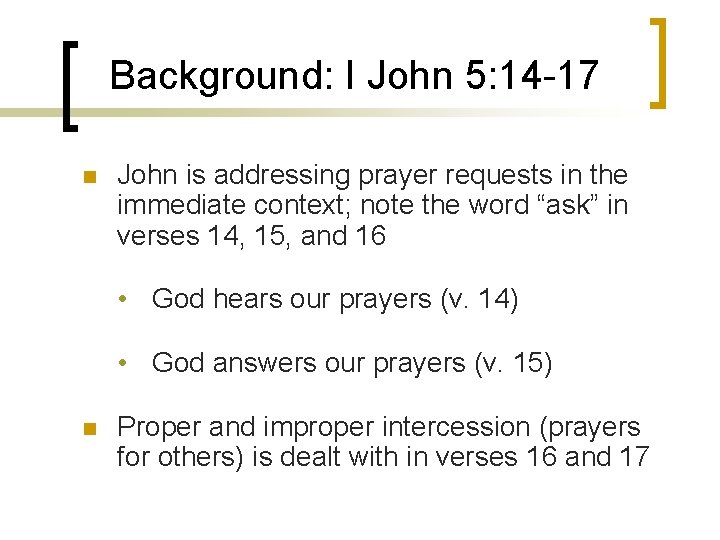 Background: I John 5: 14 -17 n John is addressing prayer requests in the