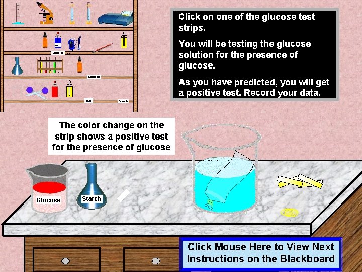 Click on one of the glucose test strips. You will be testing the glucose Click on one of the glucose test strips. You will be testing the glucose