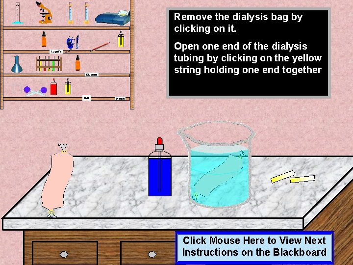 Remove the dialysis bag by clicking on it. Open one end of the dialysis Remove the dialysis bag by clicking on it. Open one end of the dialysis