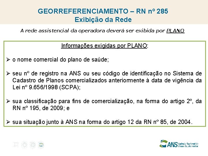 GEORREFERENCIAMENTO – RN nº 285 Exibição da Rede A rede assistencial da operadora deverá