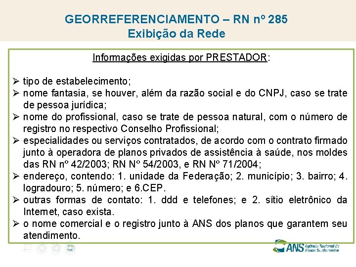 GEORREFERENCIAMENTO – RN nº 285 Exibição da Rede Informações exigidas por PRESTADOR: Ø tipo