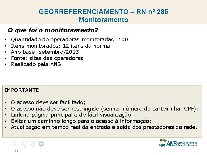 GEORREFERENCIAMENTO – RN nº 285 Monitoramento O que foi o monitoramento? • • •