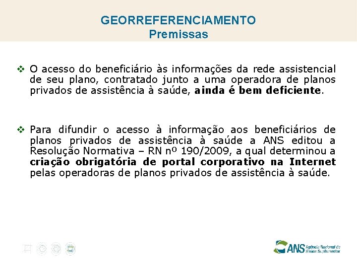 GEORREFERENCIAMENTO Premissas v O acesso do beneficiário às informações da rede assistencial de seu