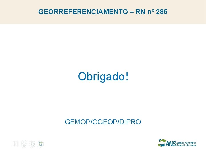 GEORREFERENCIAMENTO – RN nº 285 Obrigado! GEMOP/GGEOP/DIPRO 