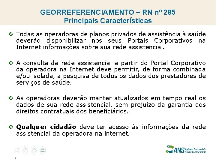 GEORREFERENCIAMENTO – RN nº 285 Principais Características v Todas as operadoras de planos privados
