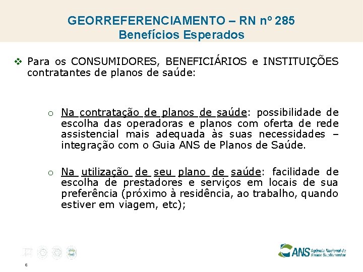 GEORREFERENCIAMENTO – RN nº 285 Benefícios Esperados v Para os CONSUMIDORES, BENEFICIÁRIOS e INSTITUIÇÕES