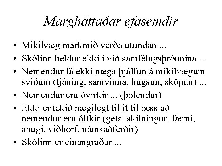 Margháttaðar efasemdir • Mikilvæg markmið verða útundan. . . • Skólinn heldur ekki í
