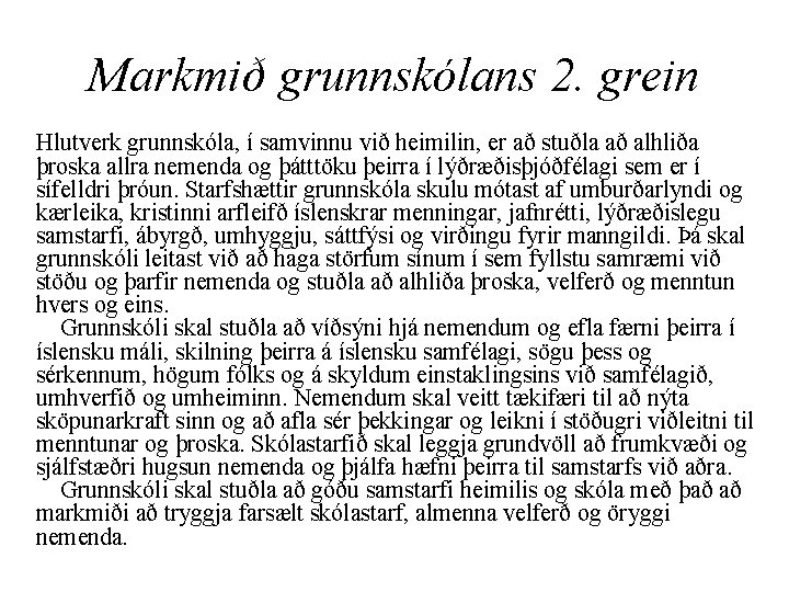 Markmið grunnskólans 2. grein Hlutverk grunnskóla, í samvinnu við heimilin, er að stuðla að