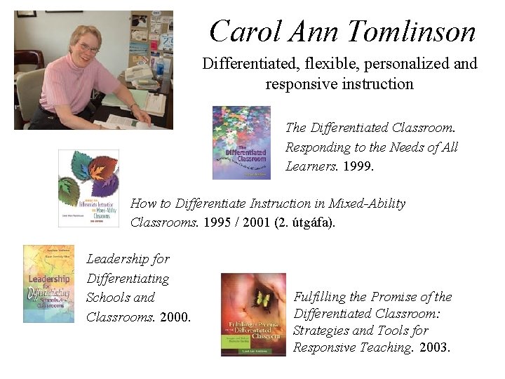 Carol Ann Tomlinson Differentiated, flexible, personalized and responsive instruction The Differentiated Classroom. Responding to