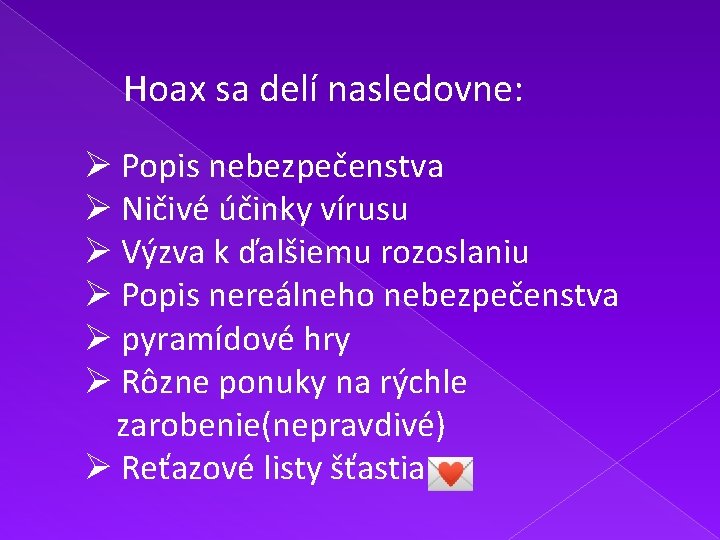 Hoax sa delí nasledovne: Ø Popis nebezpečenstva Ø Ničivé účinky vírusu Ø Výzva k