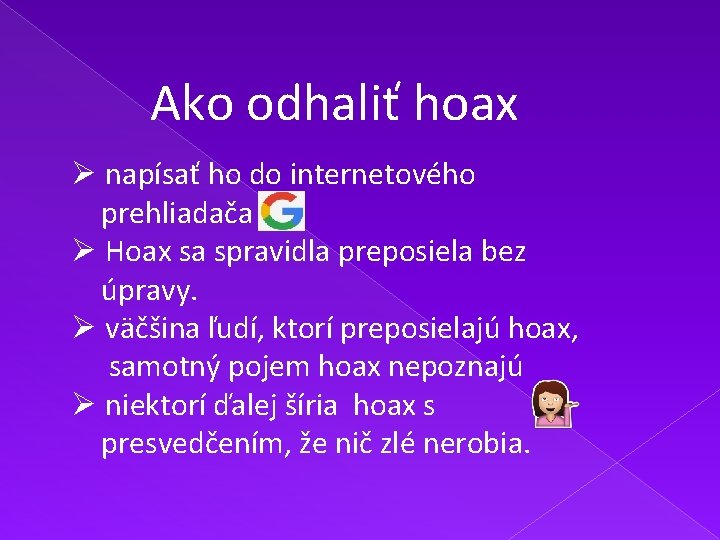 Ako odhaliť hoax Ø napísať ho do internetového prehliadača Ø Hoax sa spravidla preposiela