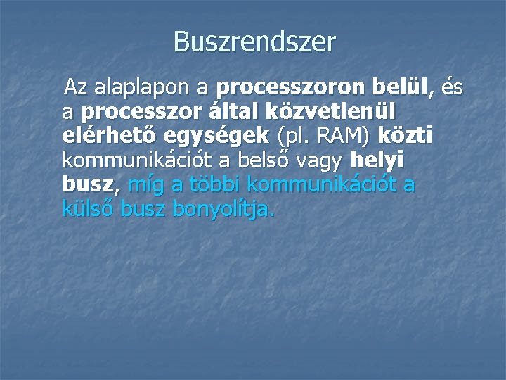 Buszrendszer Az alaplapon a processzoron belül, és a processzor által közvetlenül elérhető egységek (pl.