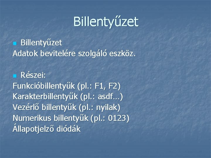 Billentyűzet Adatok bevitelére szolgáló eszköz. n Részei: Funkcióbillentyűk (pl. : F 1, F 2)